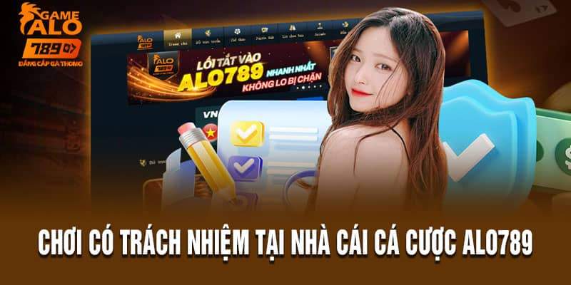 Chơi có trách nhiệm tại nhà cái cá cược Alo789 Chơi có trách nhiệm tại nhà cái cá cược Alo789